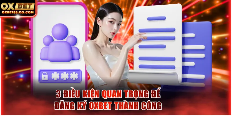 3 điều kiện quan trọng để đăng ký OXBET thành công