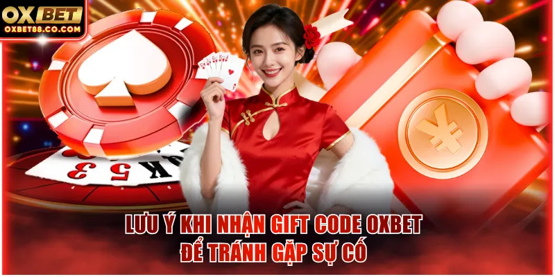 Lưu ý khi nhận Gift Code OXBET để tránh gặp sự cố