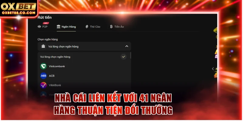 Nhà cái liên kết với 41 ngân hàng thuận tiện đổi thưởng