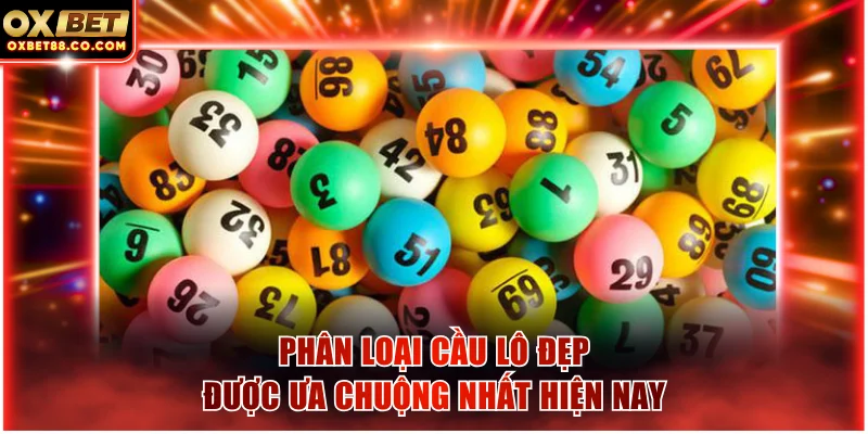 Phân loại cầu lô đẹp được ưa chuộng nhất hiện nay